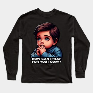 How Can I Pray For You Today Little Boy Long Sleeve T-Shirt